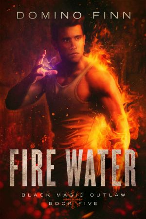 [Black Magic Outlaw 05] • Fire Water